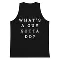 Navy tank top with white text 'WHAT'S A GUY GOTTA DO?' on a white background