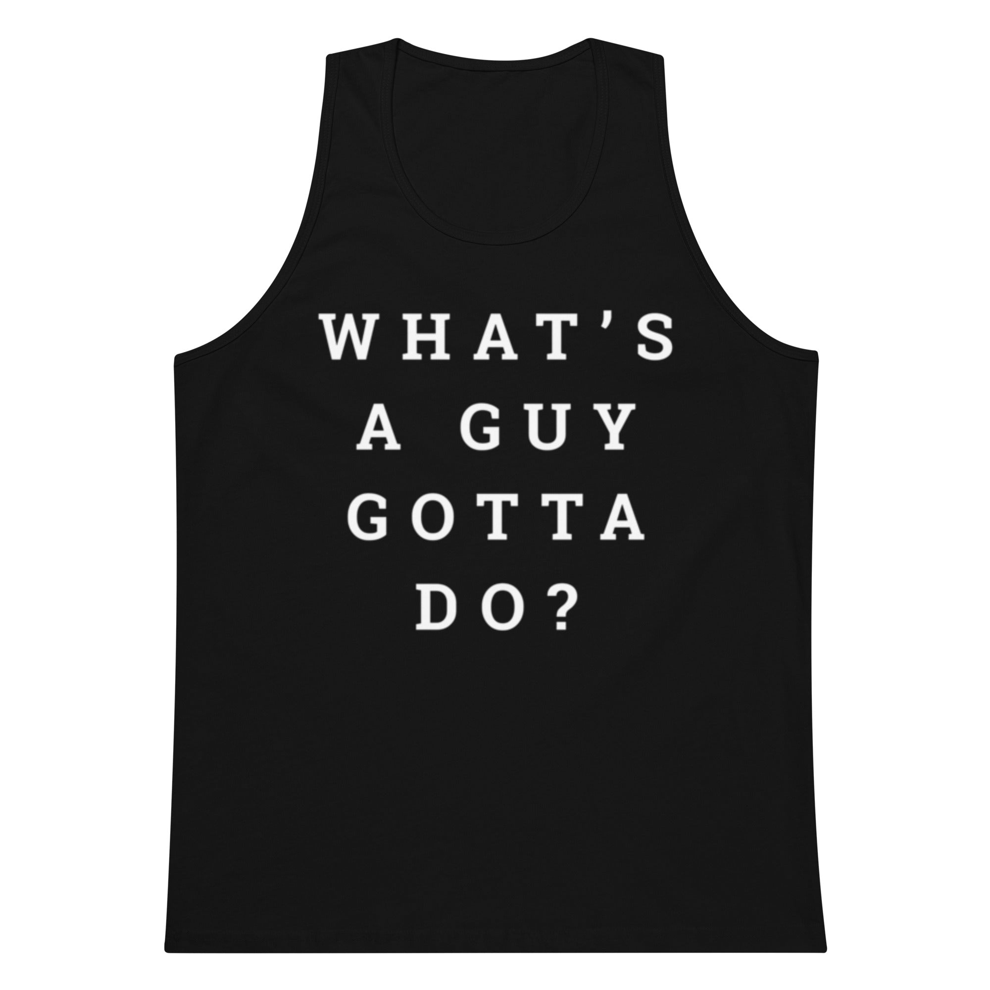 Navy tank top with white text 'WHAT'S A GUY GOTTA DO?' on a white background