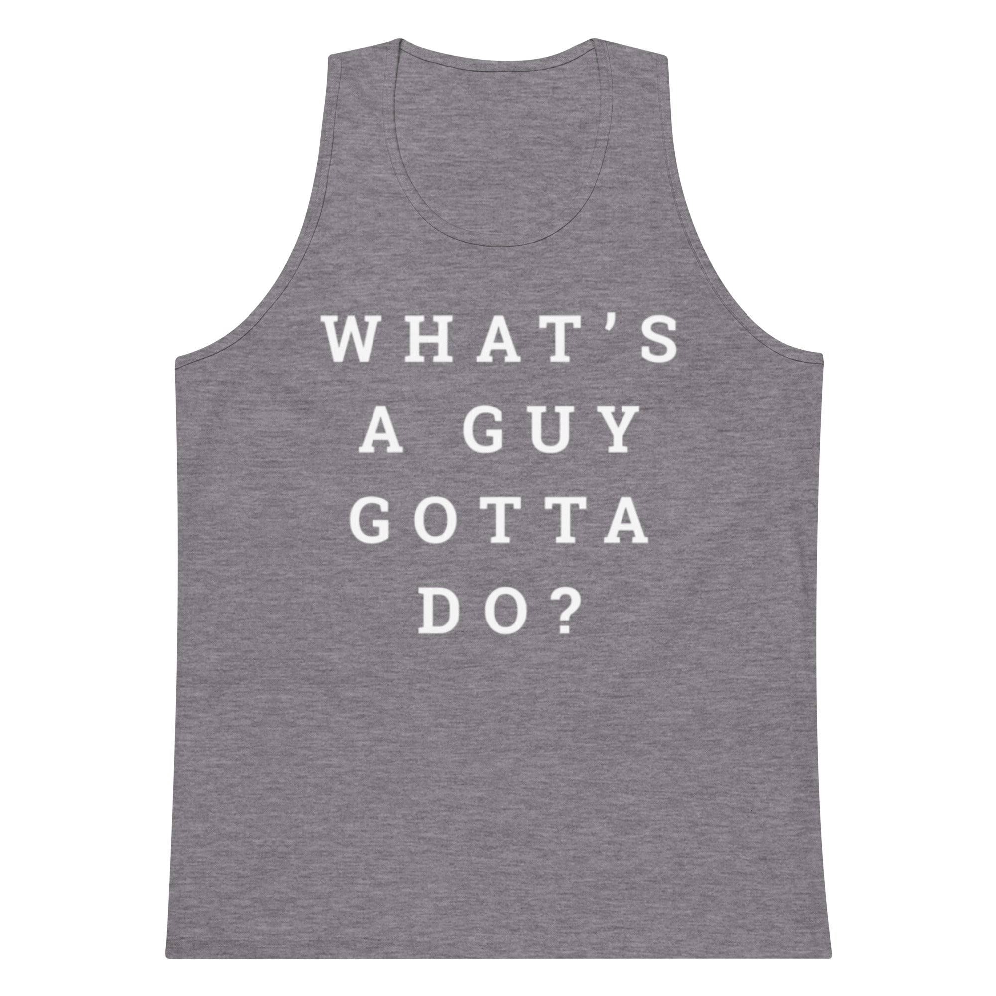 What's A Guy Gotta Do Tank