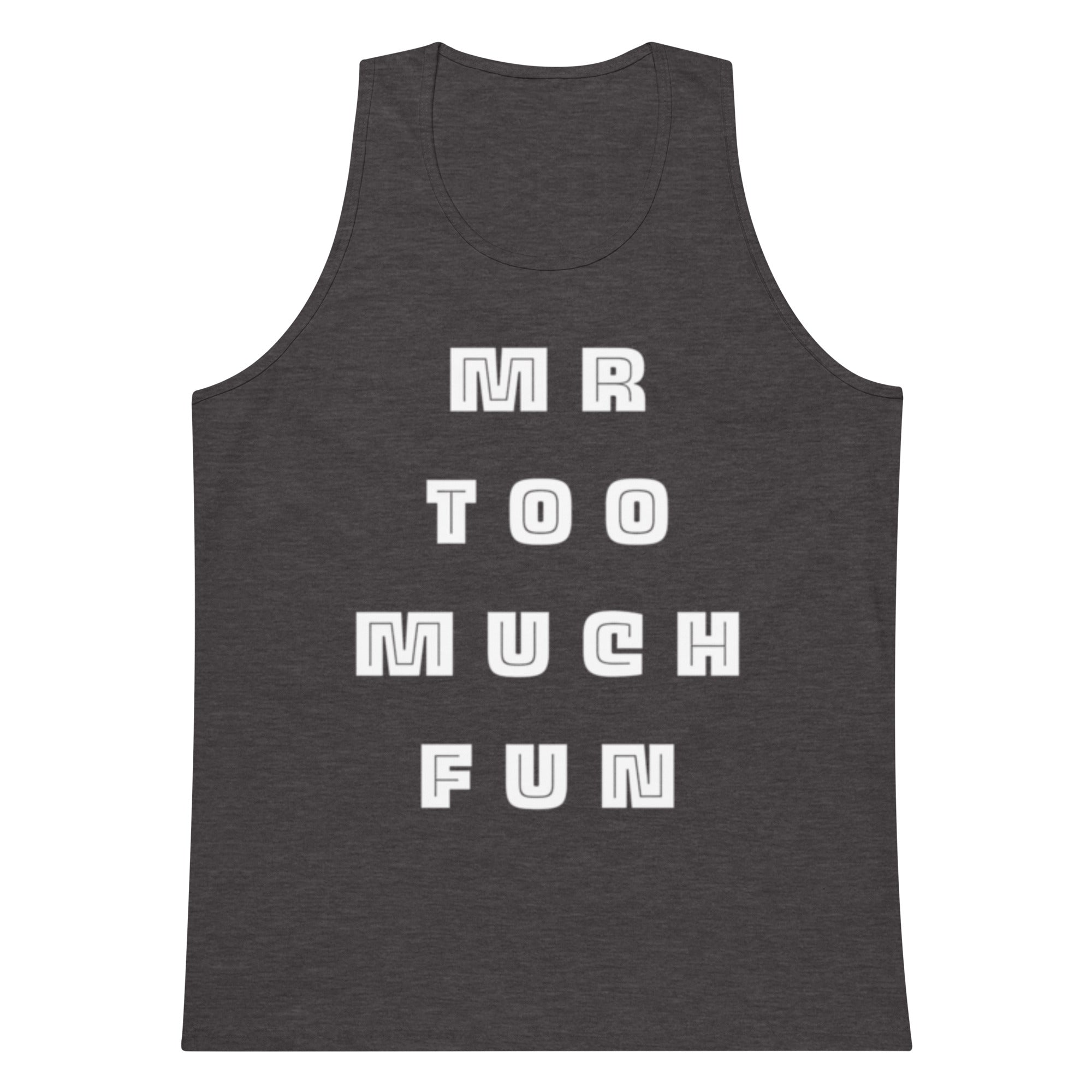 Mr Too Much Fun Tank