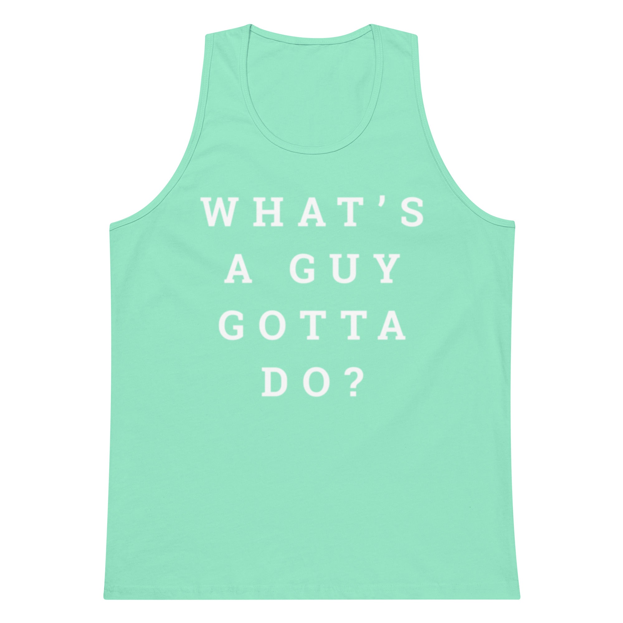 What's A Guy Gotta Do Tank