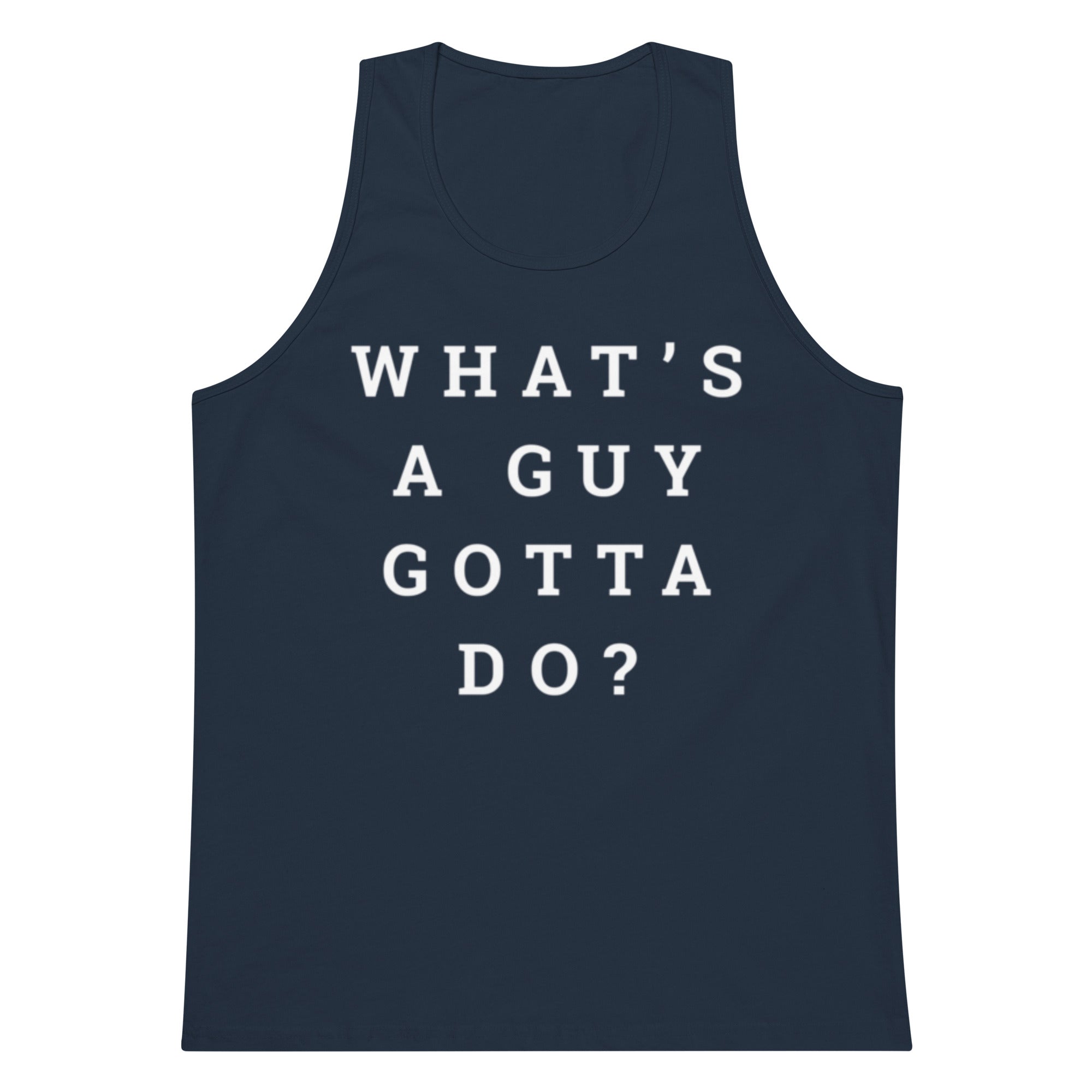 What's A Guy Gotta Do Tank