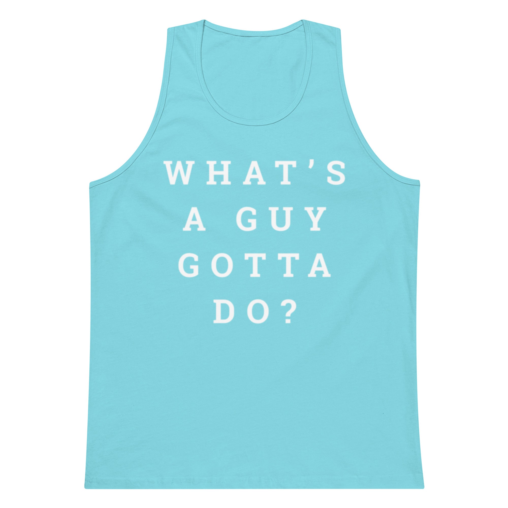 What's A Guy Gotta Do Tank