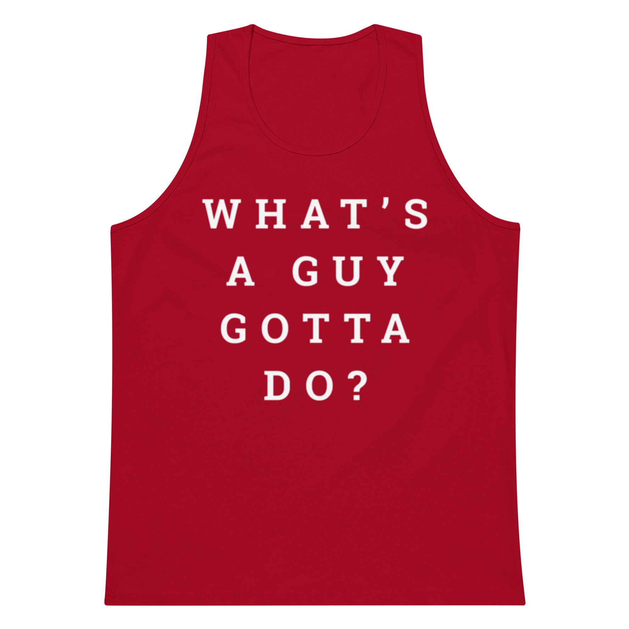 What's A Guy Gotta Do Tank