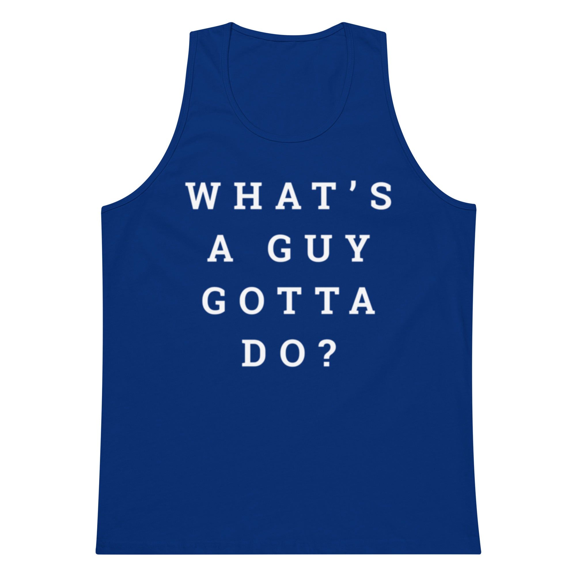 What's A Guy Gotta Do Tank